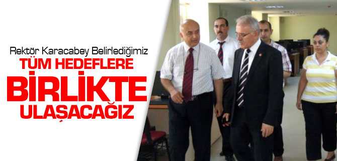 Rektör Karacabey, Belirlediğimiz Hedefler Hep Birlikte Ulaşacağız