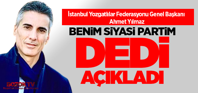 Başkan Yılmaz, benim siyasi partim Yozgat Partisi