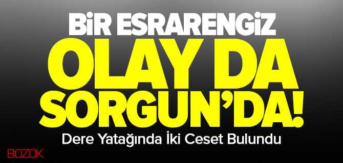 Bir Esrarengiz Olyada Sorgun'da İki Ceset Bulundu