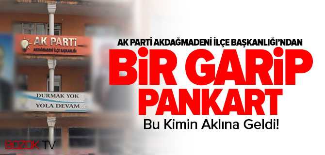 Ak Parti Akdağmadeni İlçe Başkanlığı'ndan Bir Garip Pankart