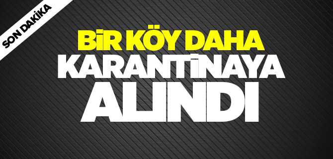 Akdağmadeni Tarhana Köyü Karantina altına alındı