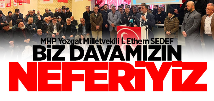 Milletvekili Sedef, biz davamızın neferiyiz