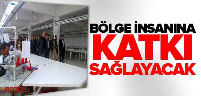 Bölge İnsanına Katkı Sağlayacak