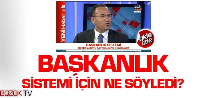 Bozdağ, Başkanlık Sistemi Hakkında Ne Söyledi