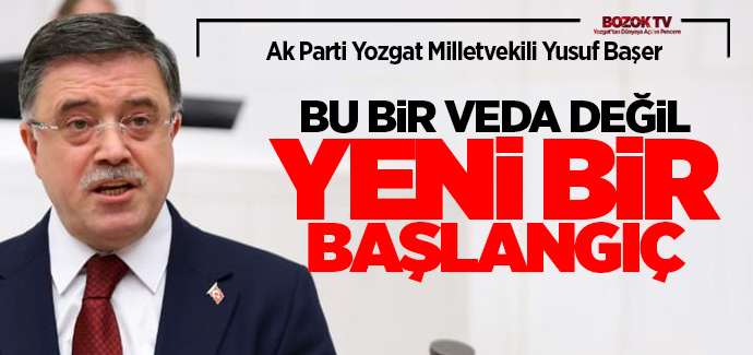 Milletvekili Başer, bu bir veda değil yeni bir başlangıç