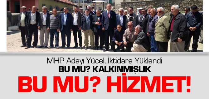 MHP Yozgat Milletvekil Adayı Yücel, İktidara Yüklendi