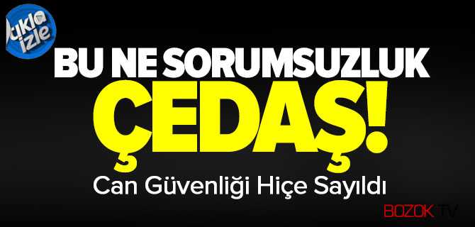 ÇEDAŞ Can Güvenliğini Hiçe Saydı