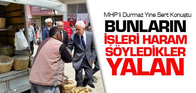 MHP'li Durmaz, Bunların İşleri Haram Söyledikleri Yalan