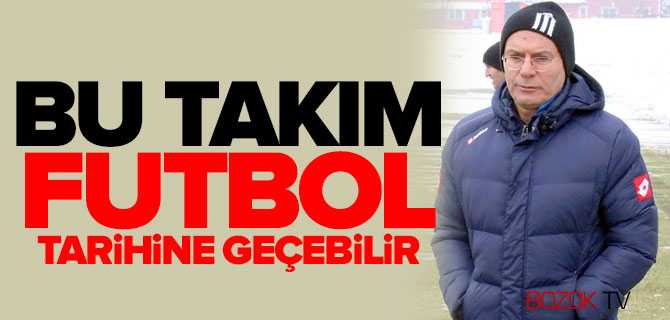 Çopur, Bu Takım Futbol Tarihine Geçebilir