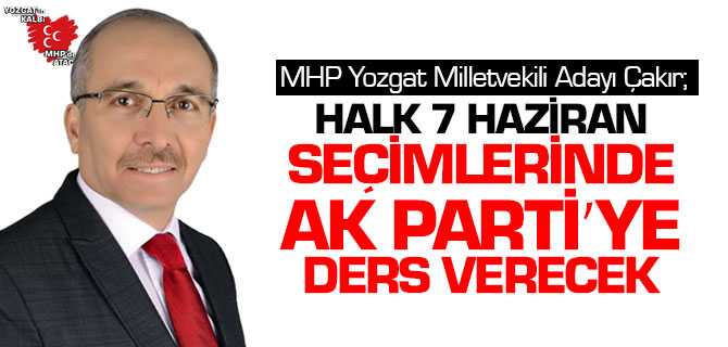 MHP Adayı Çakır Halk Seçimlerde Ak Parti'ye Ders Verecek