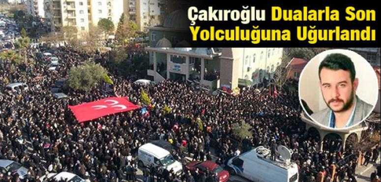 Çakıroğlu Son Yolculuğuna Uğurlandı