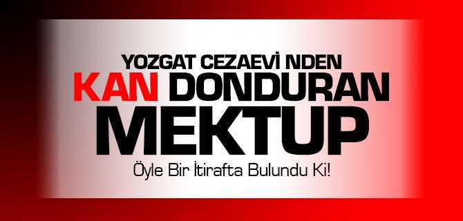 Yozgat Cezaevi'nden Kan Donduran İtiraf