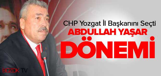 CHP Yozgat İl Başkanlığına Abdullah Yaşar Seçildi