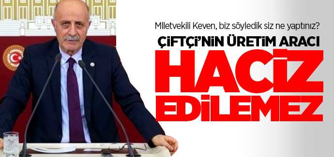 Mlletvekili Keven Çiftçinin üretim aracı haczedilemez