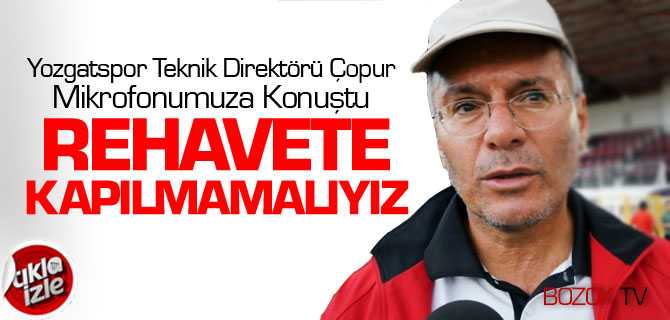 Çopur, Rehavete Kapılmamalıyız