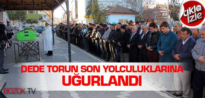 DedeTorun Son Yolculuğuna Uğurlandı