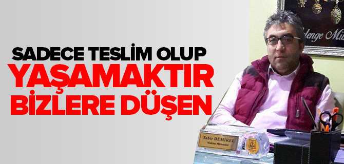 Demirel, Sadece Teslim Olup Yaşamaktır Bizlere Düşen