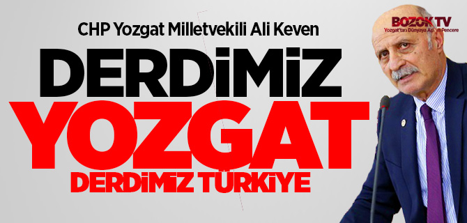 Keven, derdimiz Yozgat, derdimiz Türkiye