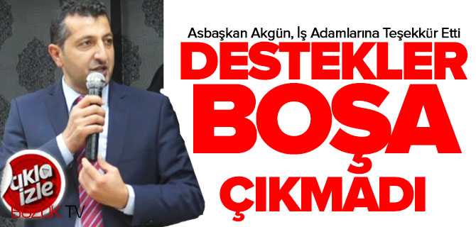 Akgün, Verilen Destekler Boşa Çıkmadı