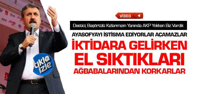 Destici Yozgat'tan İktidara Yüklendi Ayasofya'yı İstismar Ediyorlar