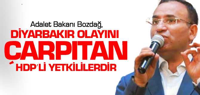Bozdağ: Diyarbakır Olayını Çarpıtan HDP’li Yetkililerdir