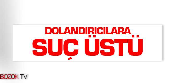 Dolandırıcılara Suç Üstü