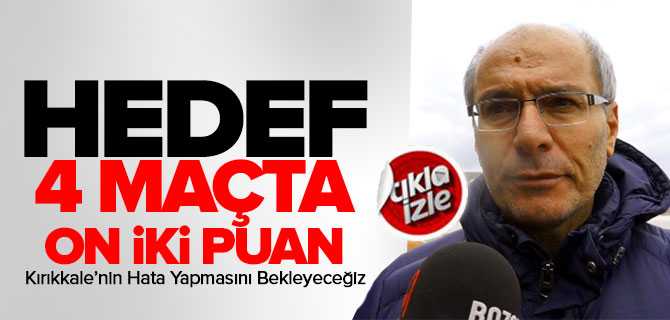 Çopur, 4 Maçta 12 Puan Alacağız