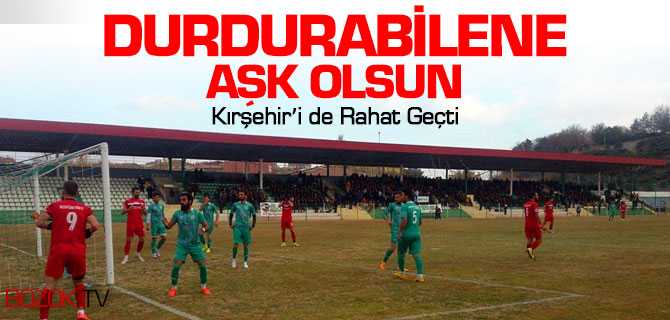 Kırşehirspor'u da Rahat Geçti