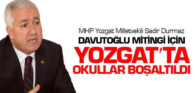 Durmaz, Davutoğlu Mitingi İçin Okullar Boşaltıldı