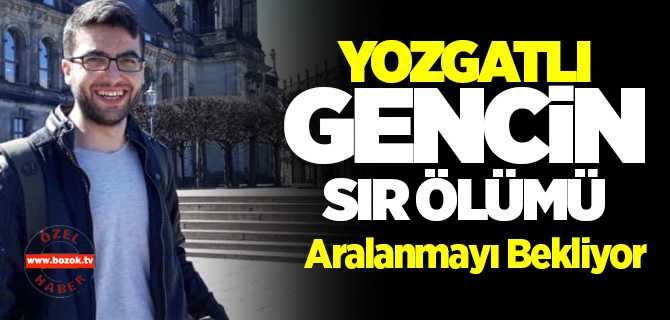Yozgatlı gencin sır ölümü aralanmayı bekliyor