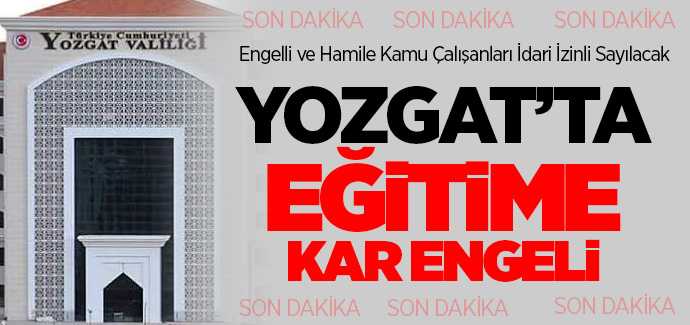Son dakika Yozgat'ta eğitime kar engeli