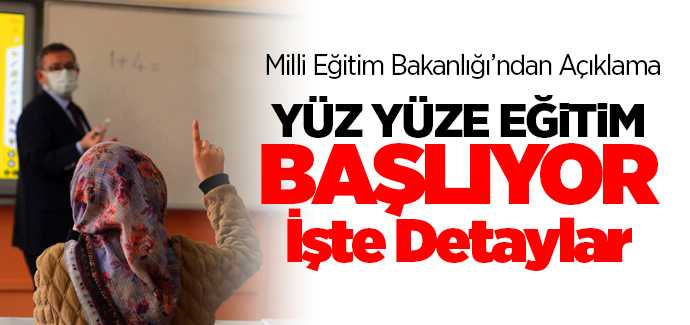 Bakanlık açıkladı yüz yüze eğitim başlıyor