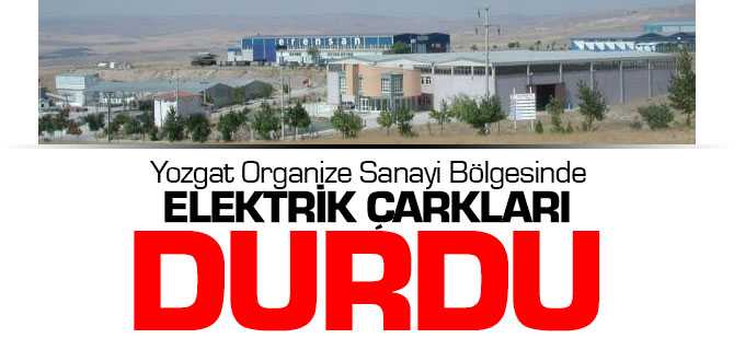 Yozgat OSB'de Elektrik Çarkları Durdu