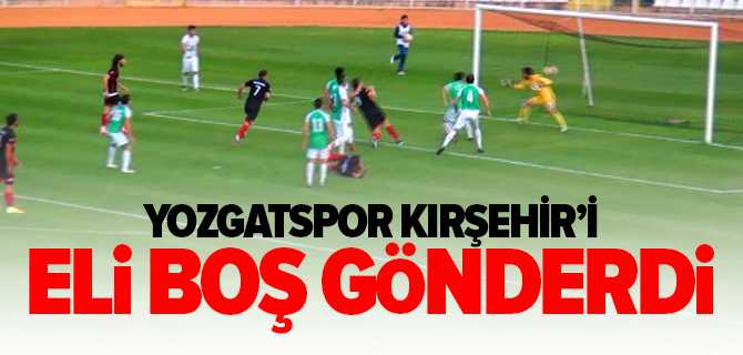 Yozgatspor Kırşehirspor'u Eli Boş Gönderdi