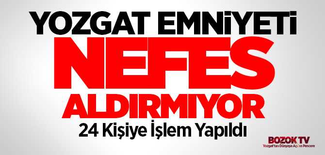 Yozgat Emniyeti zehir tacirlerine nefes aldırmıyor