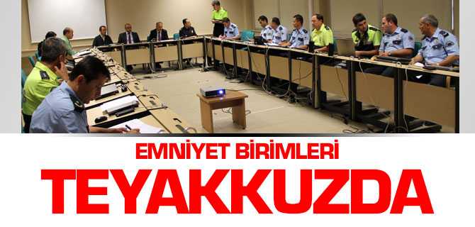 Emniyet Birimleri Teyakkuzda