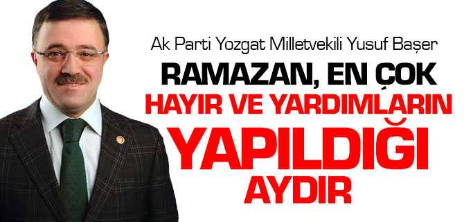 Başer, Ramazan En Çok Hayır ve Yardımların Yapıldığı Aydır