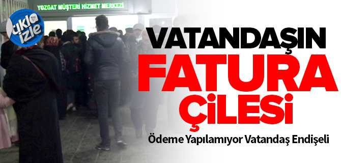 Vatandaşın Fatura Çilesi