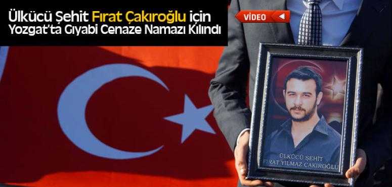 Fırat Çakıroğlu İçin Yozgat'ta Gıyabi Cenaze Namazı Kılındı