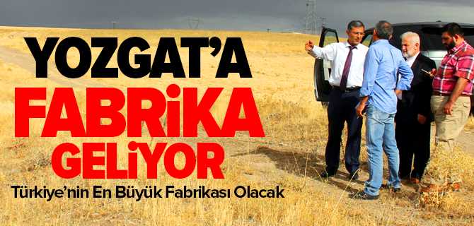 Yozgat'a Fabrika Geliyor