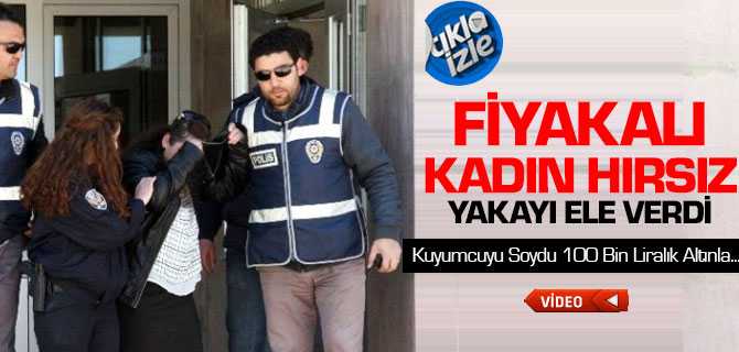 Yozgat'ta Kuyumcu Soyan Kadın Hırsız Yakayı Ele Verdi