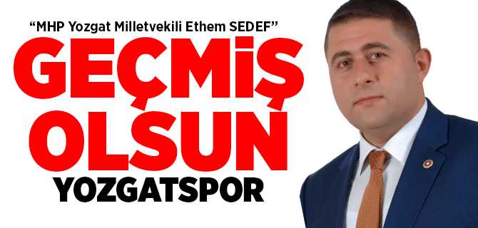MHP Yozgat Milletvekili Sedef Yozgatspor'a geçmiş olsun dileklerinde bulundu