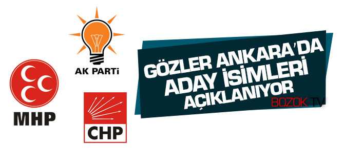 Gözler Ankara'da Listeler Bugün Açıklanıyor