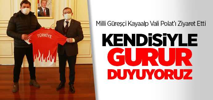 Milli Güreşçi Kayaalp Vali Polat'ı ziyaret etti