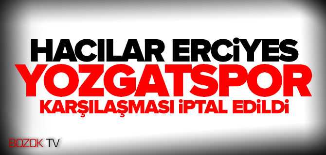 Hacılar Erciyes-Yozgatspor 1959 FK Karşılaşması İptal Edildi