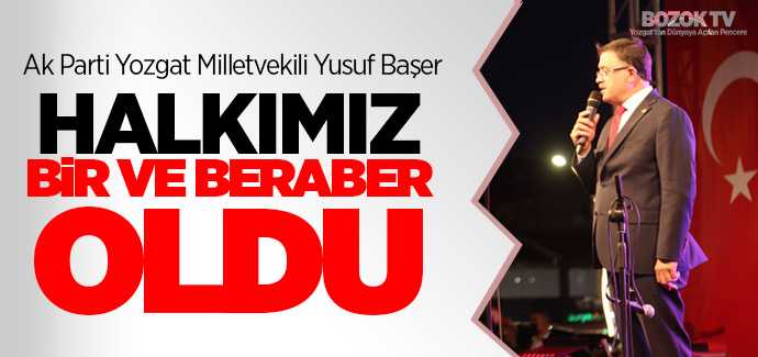 Milletvekili Başer, Halkımız bir ve beraber oldu