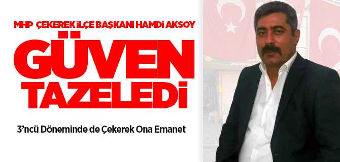 MHP Çekerek İlçe Başkanı Hamdi Aksoy 3'ncü dönemde de güven tazeledi