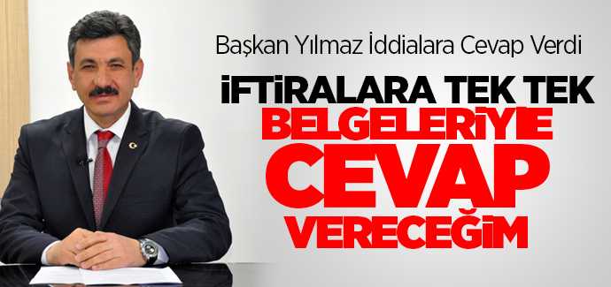 Başkan Yılmaz iftiralara tek tek belgeleriyle cevap vereceğim