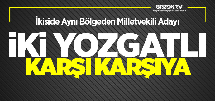 İki Yozgatlı karşı karşıya geliyor