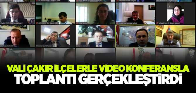 Vali Çakır ilçelerle video konferansla durum değerlendirmesi yaptı